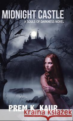 Midnight Castle: A Souls of Darkness Novel Prem K. Kaur 9781482882988 Partridge Singapore