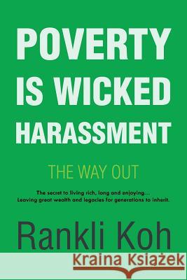 Poverty Is Wicked Harassment: The Way Out Rankli Koh 9781482883091 Partridge Publishing Singapore
