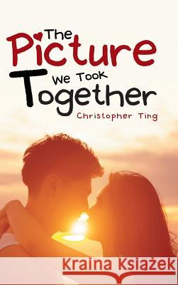 The Picture We Took Together Christopher Ting 9781482883244 Partridge Singapore