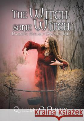 The Witch Some Witch: Damning Her and Damning Me Quleen O Queen 9781482883848 Partridge India
