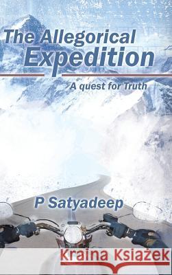 The Allegorical Expedition: A quest for Truth P Satyadeep 9781482884197 Partridge India