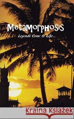 Metamorphosis: Legends Come to Life . . . Sankalpita Mullick 9781482884548