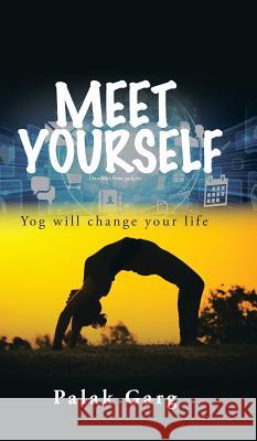 Meet Yourself: Yog will change your life Palak Garg 9781482884838