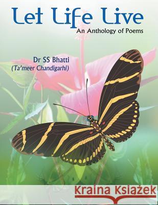 Let Life Live: An Anthology of Poems Dr Ss Bhatt 9781482886115 Partridge India