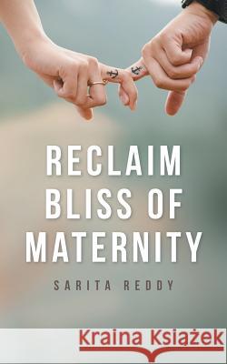 Reclaim Bliss of Maternity Sarita Reddy 9781482886603 Partridge India