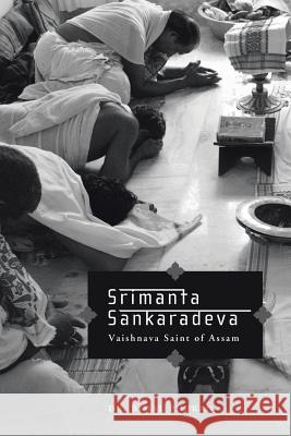 Srimanta Sankaradeva: Vaishnava Saint of Assam Bimal Phukan 9781482886993