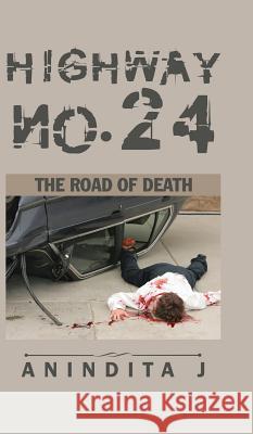 Highway no. 24: The Road of Death Anindita J 9781482887846