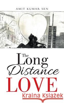 The Long Distance Love Amit Kumar Sen 9781482887891 Partridge India