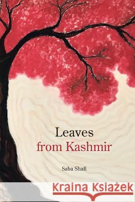 Leaves from Kashmir Saba Shafi 9781482889277 Partridge India