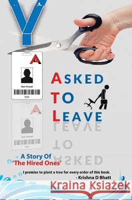 Asked to Leave: A Story Of 'The Hired Ones' Krishna D Bhatt 9781482889482 Partridge India