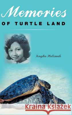 Memories of Turtle Land Tengku Halimah 9781482890143 Authorsolutions (Partridge Singapore)
