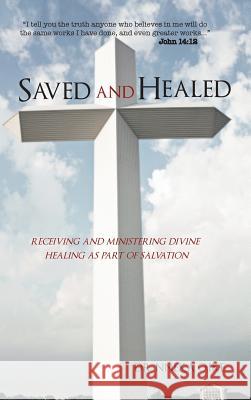 Saved and Healed: Receiving and Ministering Divine Healing as Part of Salvation Dr Nneka O. Ike 9781482890426 Authorsolutions (Partridge Singapore)