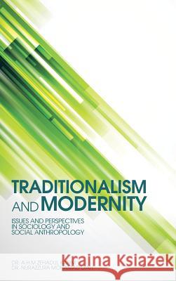 Traditionalism and Modernity: Issues and Perspectives in Sociology and Social Anthropology Dr a. H. M. Zehadul Karim 9781482891393 Authorsolutions (Partridge Singapore)