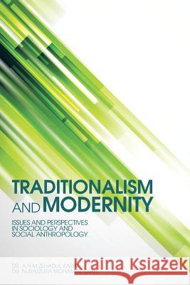 Traditionalism and Modernity: Issues and Perspectives in Sociology and Social Anthropology Dr a. H. M. Zehadul Karim 9781482891409 Authorsolutions (Partridge Singapore)