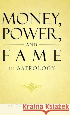 Money, Power, and Fame in Astrology Au Yong Chee Tuck 9781482893328 Partridge Singapore