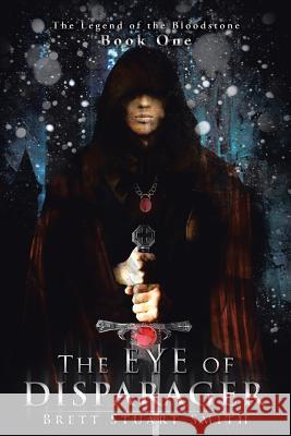 The Eye of Disparager: Book One of the Legend of the Bloodstone Brett Stuart Smith 9781482894103