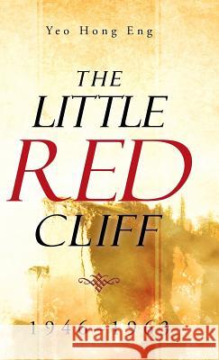 The Little Red Cliff: 1946-1963 Yeo Hong Eng 9781482894226 Authorsolutions (Partridge Singapore)