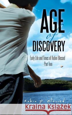 Age of Discovery: Early Life and Times of Robin Blessed - Part Two Robin P. Blessed 9781482894332 Authorsolutions (Partridge Singapore)