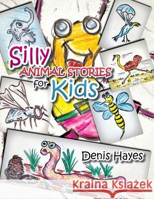 Silly Animal Stories for Kids Denis Hayes 9781482894363