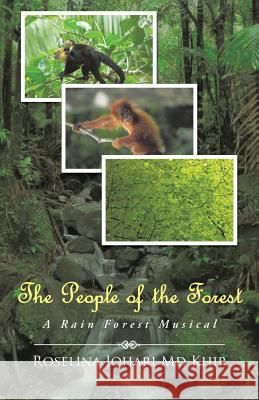 The People of the Forest: A Rain Forest Musical Roselina Johari M 9781482895148 Authorsolutions (Partridge Singapore)