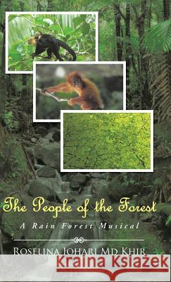 The People of the Forest: A Rain Forest Musical Roselina Johari M 9781482895155 Authorsolutions (Partridge Singapore)