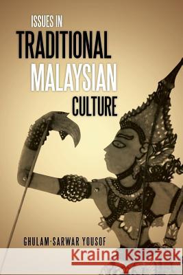 Issues in Traditional Malaysian Culture Ghulam-Sarwar Yousof 9781482895407