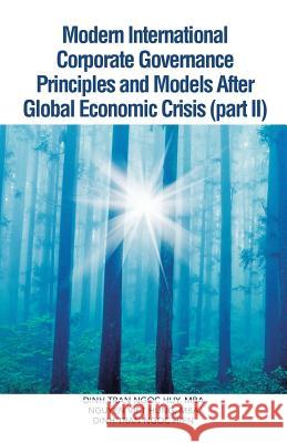 Modern International Corporate Governance Principles and Models After Global Economic Crisis (Part II) Dinh Tran Ngoc Hu Nguyen Viet Hun Dinh Tran Ngoc Hien 9781482896497