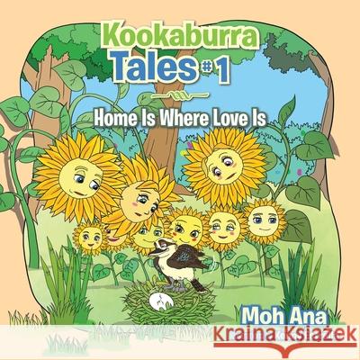 Kookaburra Tales #1: Home Is Where Love Is Moh Ana Kenny Estrella 9781482897203 Partridge Publishing Singapore