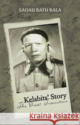Kelabits' Story the Great Transition Sagau Bat 9781482897425 Authorsolutions (Partridge Singapore)