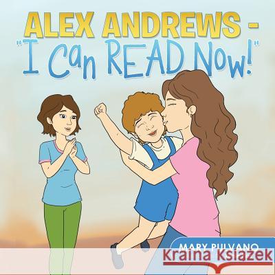 Alex Andrews - I Can Read Now!'' Mary Pulvano 9781482897968