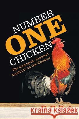 Number One Chicken: The Strangest, Funniest Manhunt on the Equator G. C. Soh 9781482898040 Authorsolutions (Partridge Singapore)