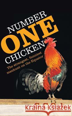 Number One Chicken: The Strangest, Funniest Manhunt on the Equator G. C. Soh 9781482898057 Authorsolutions (Partridge Singapore)