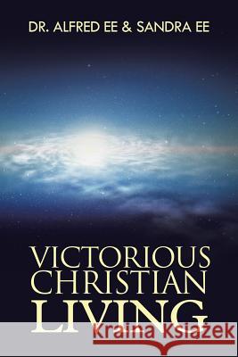 Victorious Christian Living Dr Alfred Ee Sandra Ee 9781482898224 Authorsolutions (Partridge Singapore)
