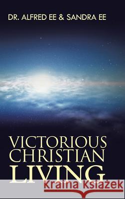 Victorious Christian Living Dr Alfred Ee Sandra Ee 9781482898231 Authorsolutions (Partridge Singapore)