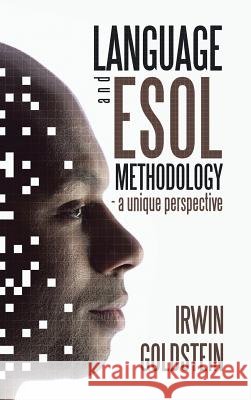 Language and ESOL Methodology- A Unique Perspective Irwin Goldstein   9781482898514