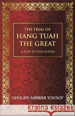The Trial of Hang Tuah the Great: A Play in Nine Scenes Ghulam-Sarwar Yousof 9781482898972