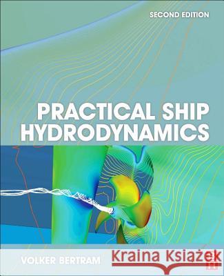Practical Ship Hydrodynamics Volker Bertram 9781483299716 Butterworth-Heinemann