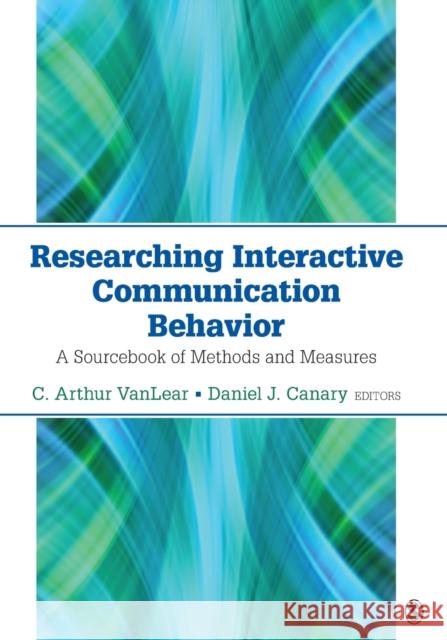 Researching Interactive Communication Behavior: A Sourcebook of Methods and Measures C. Arthur Vanlear Daniel J. Canary 9781483303024