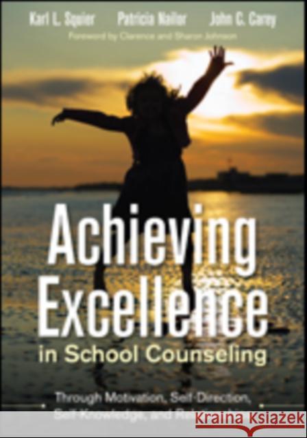 Achieving Excellence in School Counseling Through Motivation, Self-Direction, Self-Knowledge and Relationships Karl L. Squier Patricia Nailor John C. Carey 9781483306728 Corwin Publishers