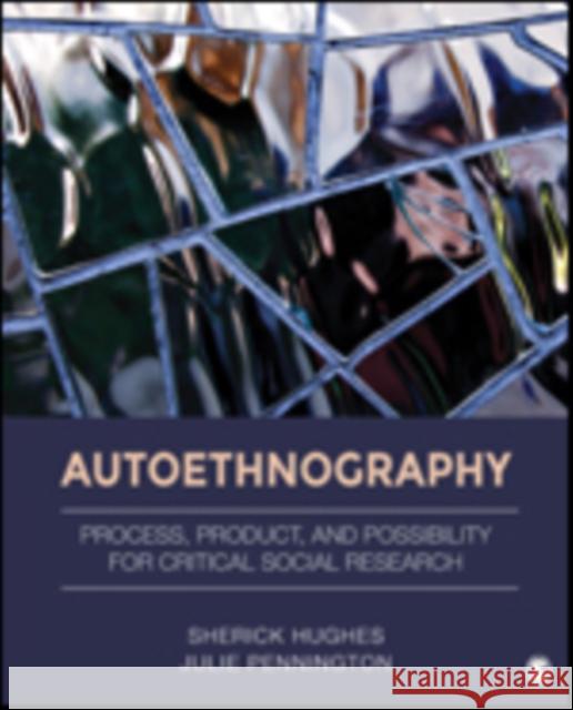 Autoethnography: Process, Product, and Possibility for Critical Social Research Sherick Hughes Julie L. Pennington 9781483306766 Sage Publications, Inc