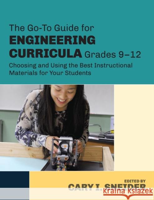 The Go-To Guide for Engineering Curricula, Grades 9-12: Choosing and Using the Best Instructional Materials for Your Students Cary I. Sneider 9781483307381 Corwin Publishers