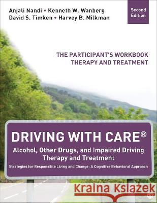 Driving with Care(r) Alcohol, Other Drugs, and Impaired Driving Therapy and Treatment Strategies for Responsible Living and Change: A Cognitive Behavi Nandi, Anjali 9781483316574 Sage Publications, Inc
