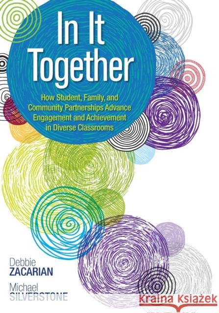 In It Together: How Student, Family, and Community Partnerships Advance Engagement and Achievement in Diverse Classrooms Zacarian, Debbie 9781483316772 Corwin Publishers