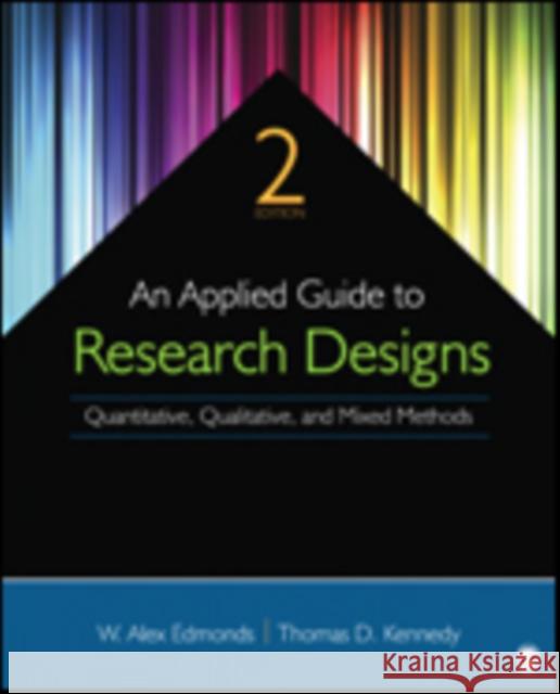 An Applied Guide to Research Designs: Quantitative, Qualitative, and Mixed Methods W. (William) Alex Edmonds Thomas (Tom) D. Kennedy 9781483317274