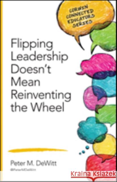 Flipping Leadership Doesn't Mean Reinventing the Wheel Peter M. DeWitt 9781483317601 Corwin Publishers
