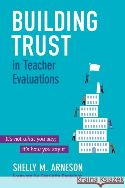 Building Trust in Teacher Evaluations: It's not what you say; it's how you say it Arneson, Mary Shelly 9781483319773 Corwin Publishers