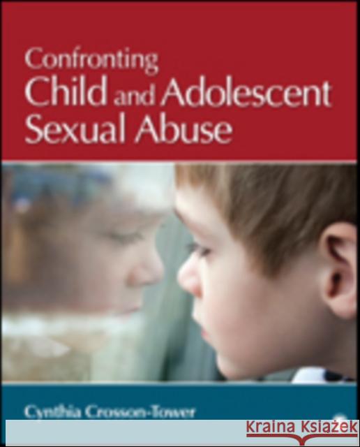 Confronting Child and Adolescent Sexual Abuse Cynthia D. Crosson-Tower 9781483333113