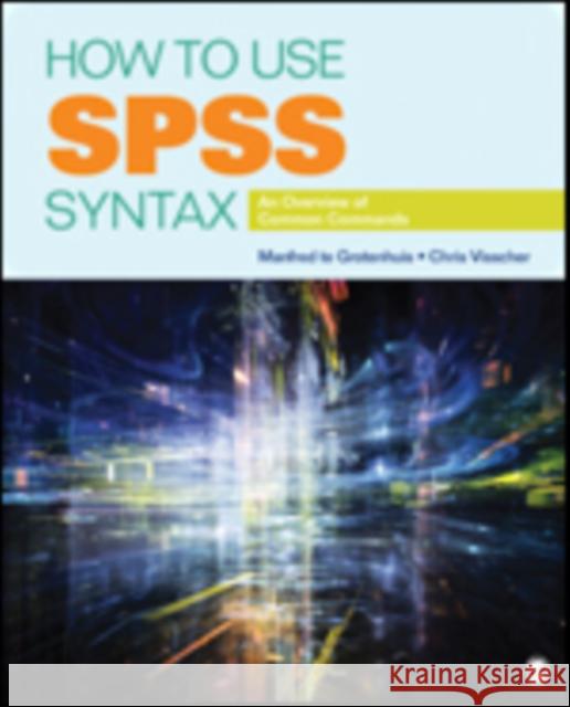 How to Use SPSS Syntax: An Overview of Common Commands Grotenhuis, Manfred Te 9781483333434