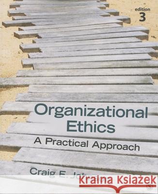 Organizational Ethics: A Practical Approach Craig E. Johnson 9781483344409