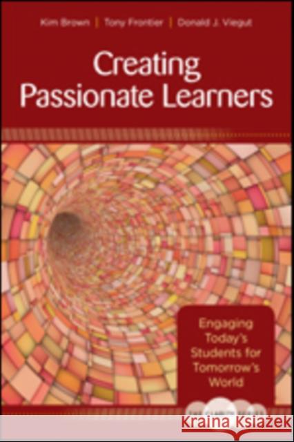 The Clarity Series: Creating Passionate Learners: Engaging Today′s Students for Tomorrow′s World Brown, Kim M. 9781483344485 Corwin Publishers
